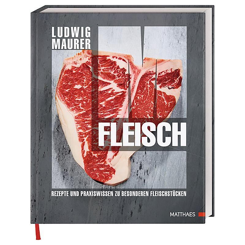 Ludwig Maurer: Fleisch - Rezepte und Praxiswissen zu besonderen Fleischstücken