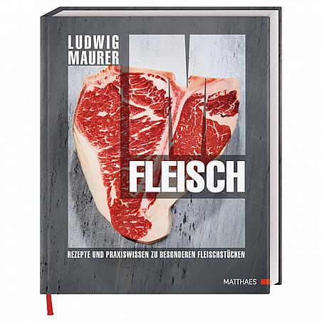 Ludwig Maurer: Fleisch - Rezepte und Praxiswissen zu besonderen Fleischstücken