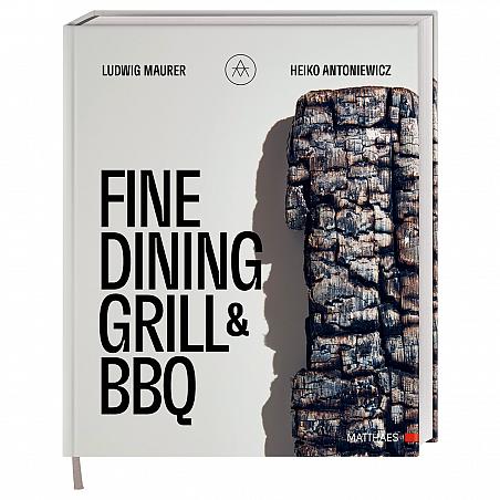 Ludwig Maurer, Heiko Antoniewicz: Fine Dining Grill & BBQ - Glut, Rauch, Asche