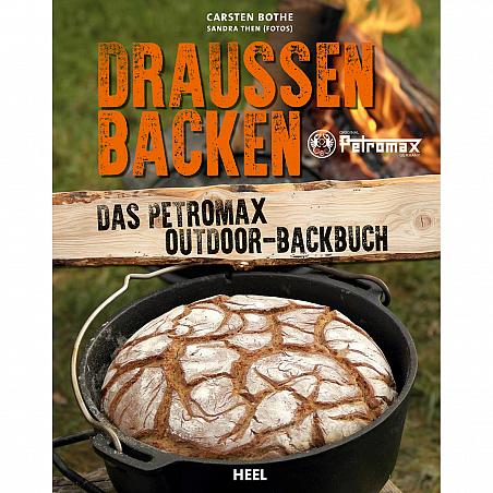 Draussen backen - Das Petromax Outdoor-Backbuch